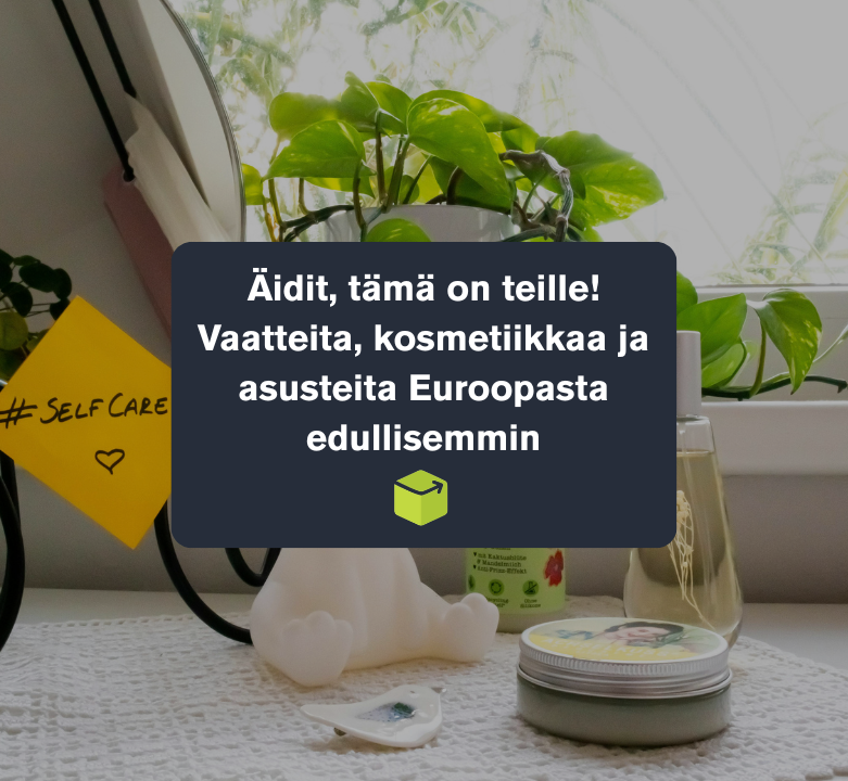Äidit, tämä on teille! Vaatteita, kosmetiikkaa ja asusteita Euroopasta edullisemmin